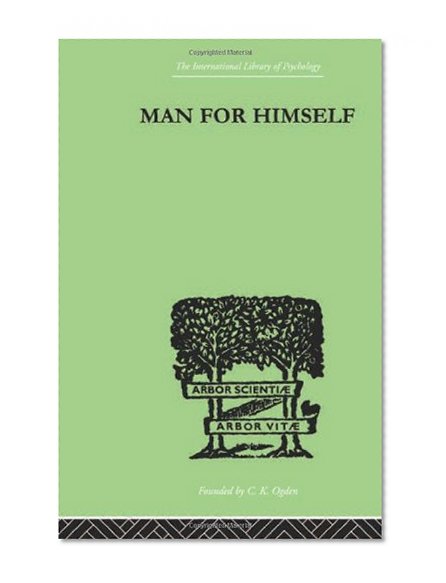 Man for Himself: An Inquiry into the Psychology of Ethics (International Libary of Psychology, General Psychology, 8) (Volume 85)