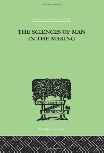 International Library of Psychology: The Sciences Of Man In The Making: AN ORIENTATION BOOK