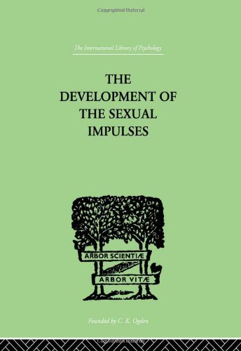 International Library of Psychology: The Development Of The Sexual Impulses (The International Library of Psychology : Physiological Psychology)