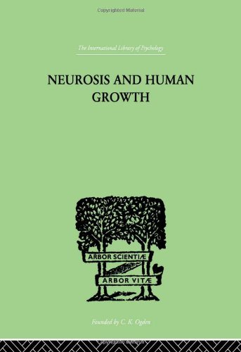 International Library of Psychology: Neurosis And Human Growth: THE STRUGGLE TOWARD SELF-REALIZATION