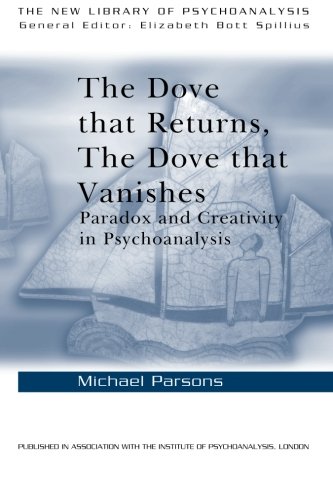 The Dove that Returns, The Dove that Vanishes: Paradox and Creativity in Psychoanalysis (The New Library of Psychoanalysis)