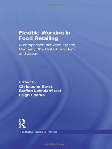 Flexible Working in Food Retailing: A Comparison Between France, Germany, Great Britain and Japan (Routledge Studies in Retailing)
