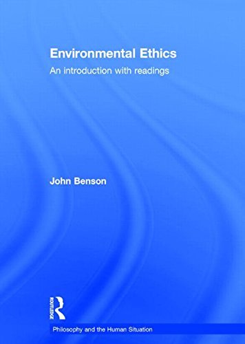 Environmental Ethics: An Introduction with Readings (Philosophy and the Human Situation)