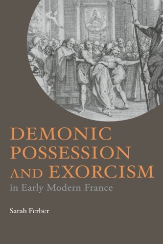 Demonic Possession and Exorcism In Early Modern France