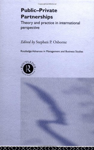 Public-Private Partnerships: Theory and Practice in International Perspective (Routledge Advances in Management and Business Studies)