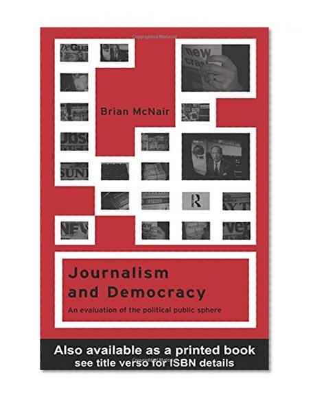 Journalism and Democracy: An Evaluation of the Political Public Sphere