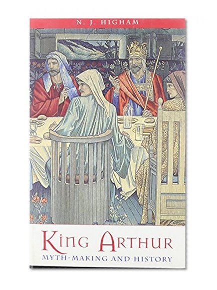 King Arthur - Myth Making and History