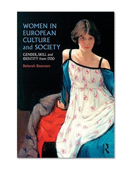 Women in European Culture and Society Text and Sourcebook - BUNDLE: Women in European Culture and Society: Gender, Skill and Identity from 1700