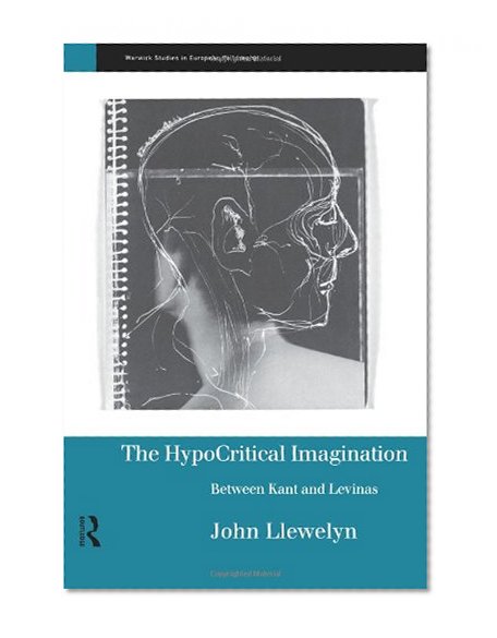 The Hypocritical Imagination: Between Kant and Levinas (Warwick Studies in European Philosophy)