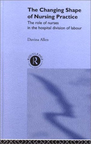 The Changing Shape of Nursing Practice: The Role of Nurses in the Hospital Division of Labour