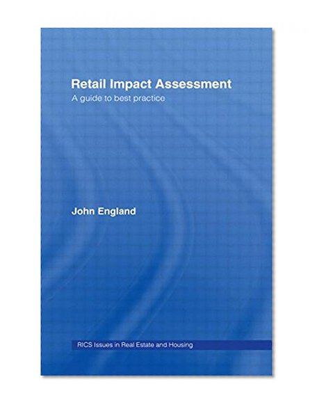 Retail Impact Assessment: A Guide to Best Practice (Rics Issues in Real Estate and Housing Series)