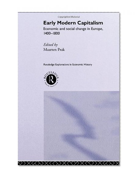 Early Modern Capitalism: Economic and Social Change in Europe 1400-1800 (Routledge Explorations in Economic History)