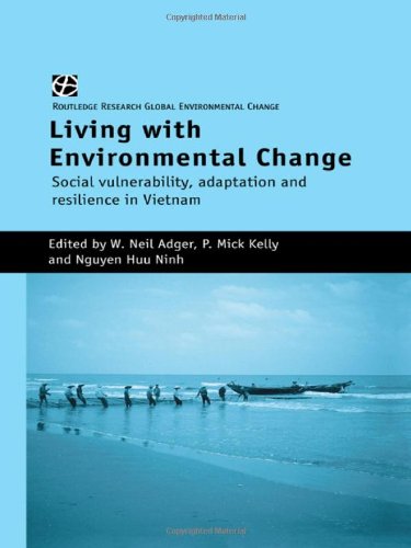 Living with Environmental Change: Social Vulnerability, Adaptation and Resilience in Vietnam (Global Environmental Change)