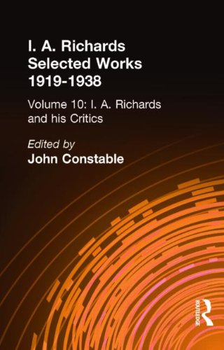 I.A. Richards: Selected Works 1919-1938: I A Richards & His Critics V10 (Richards, I. a. Selections. V. 10.)