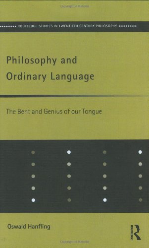 Philosophy and Ordinary Language: The Bent and Genius of our Tongue (Routledge Studies in Twentieth Century Philosophy)