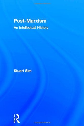 Post-Marxism: An Intellectual History (Routledge Studies in Social and Political Thought)