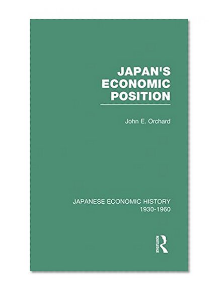 Japanese Economic History, 1930-1960: Japans Econ Position       V 7 (Japanese Economic History, 1930-1960, V. 7)