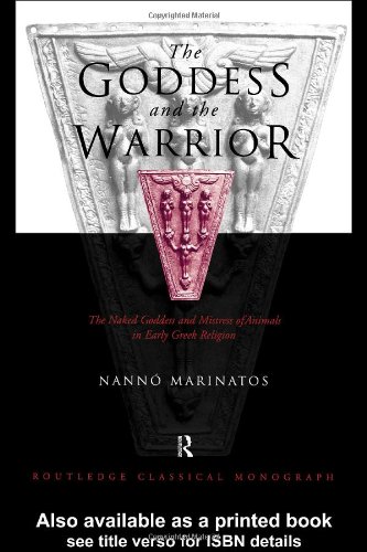Goddess and the Warrior: The Naked Goddess and Mistress of the Animals in Early Greek Religion