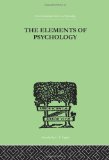 International Library of Psychology: The Elements Of Psychology (The International Library of Psychology : General Psychology)