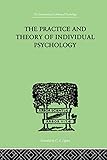 The Practice And Theory Of Individual Psychology (International Library of Psychology)