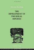 International Library of Psychology: The Development Of The Sexual Impulses (The International Library of Psychology : Physiological Psychology)