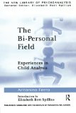The Bi-Personal Field: Experiences in Child Analysis (The New Library of Psychoanalysis)