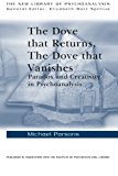 The Dove that Returns, The Dove that Vanishes: Paradox and Creativity in Psychoanalysis (The New Library of Psychoanalysis)