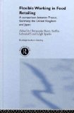 Flexible Working in Food Retailing: A Comparison Between France, Germany, Great Britain and Japan (Routledge Studies in Retailing)