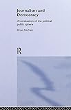 Journalism and Democracy: An Evaluation of the Political Public Sphere