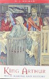 King Arthur - Myth Making and History