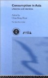 Consumption in Asia: Lifestyle and Identities (The New Rich in Asia)