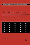 The Subject in Question: Sartre's Critique of Husserl in The Transcendence of the Ego (Routledge Studies in Twentieth Century Philosophy)