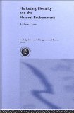 Marketing, Morality and the Natural Environment (Routledge Advances in Management and Business Studies)