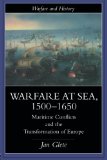 Warfare at Sea, 1500-1650: Maritime Conflicts and the Transformation of Europe (Warfare and History)