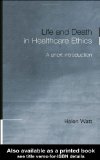 Life and Death in Healthcare Ethics: A Short Introduction