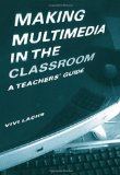 Making Multimedia in the Classroom: A Teachers' Guide