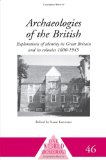 Archaeologies of the British: Explorations of Identity in the United Kingdom and Its Colonies 1600-1945 (One World Archaeology)