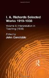 I.A. Richards: Selected Works 1919-1938: Interpretation In Teaching V 8 (Selections)