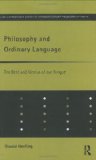 Philosophy and Ordinary Language: The Bent and Genius of our Tongue (Routledge Studies in Twentieth Century Philosophy)