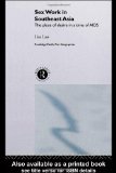 Sex Work in Southeast Asia: The Place of Desire in a Time of AIDS (Routledge Pacific Rim Geographies)