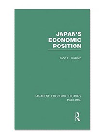 Japanese Economic History, 1930-1960: Japans Econ Position       V 7 (Japanese Economic History, 1930-1960, V. 7)