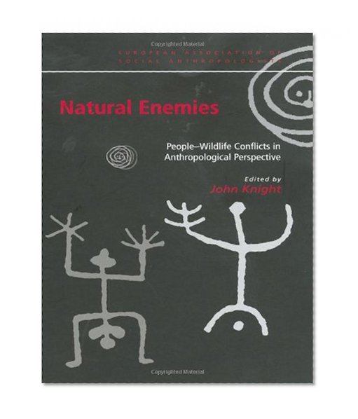 Natural Enemies: People-Wildlife Conflicts in Anthropological Perspective (European Association of Social Anthropologists)