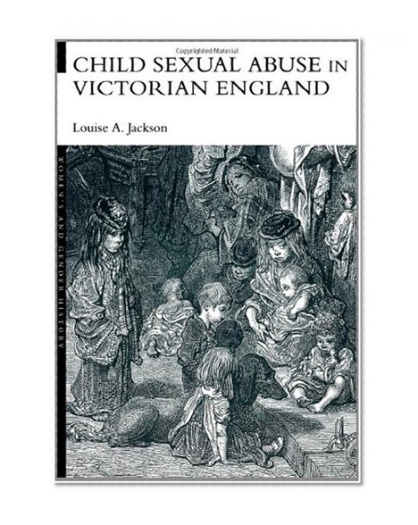 Child Sexual Abuse in Victorian England (Women's and Gender History)