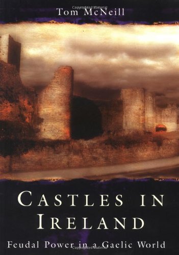 Castles in Ireland: Feudal Power in a Gaelic World