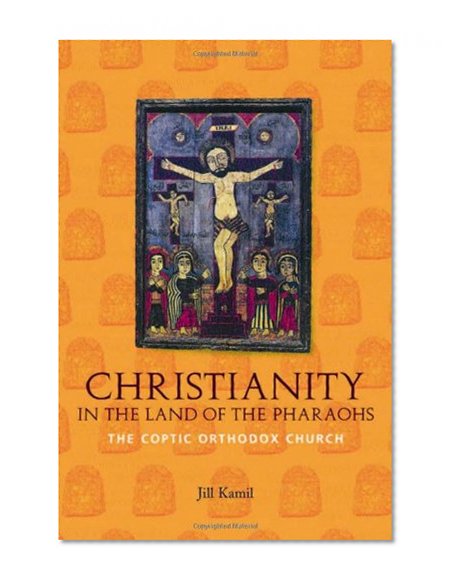 Christianity in the Land of the Pharaohs: The Coptic Orthodox Church
