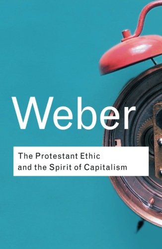 Book Cover The Protestant Ethic and the Spirit of Capitalism (Routledge Classics)
