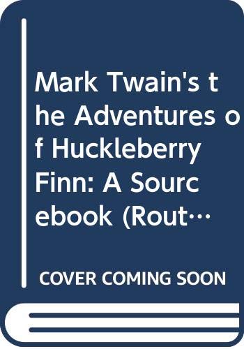 Mark Twain's The Adventures of Huckleberry Finn: A Sourcebook (Routledge Guides to Literature)