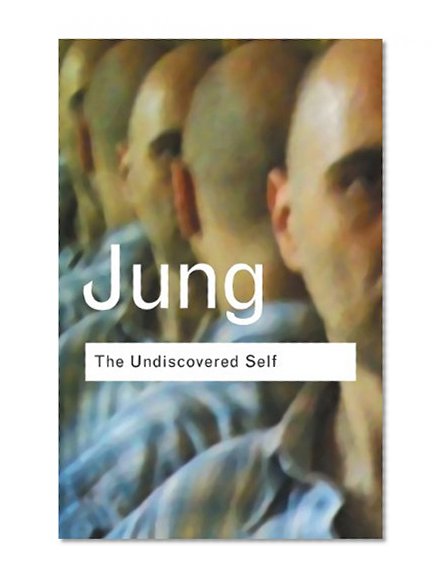 Book Cover The Undiscovered Self: Answers to Questions Raised by the Present World Crisis (Routledge Classics)