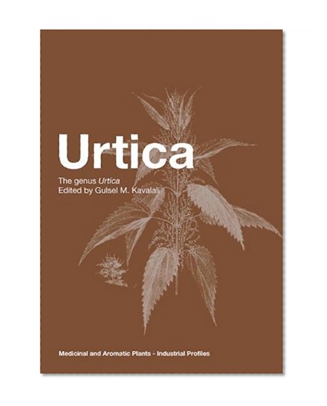 Urtica: The genus Urtica (Medicinal and Aromatic Plants - Industrial Profiles)