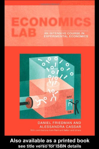 Economics Lab: An Intensive Course in Experimental Economics (Routledge Advances in Experimental and Computable Economics)